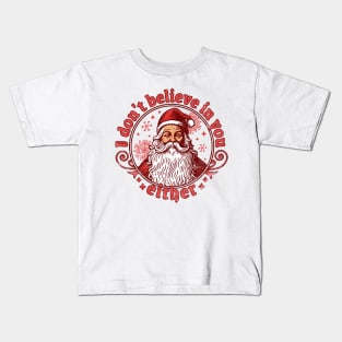 I Don't Believe In You Either - Santa Claus Kids T-Shirt